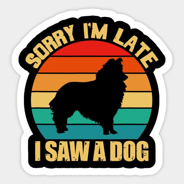 Sorry Im Late I Saw A Dog Shetland Sheepdog Dog Sticker by IainDodes